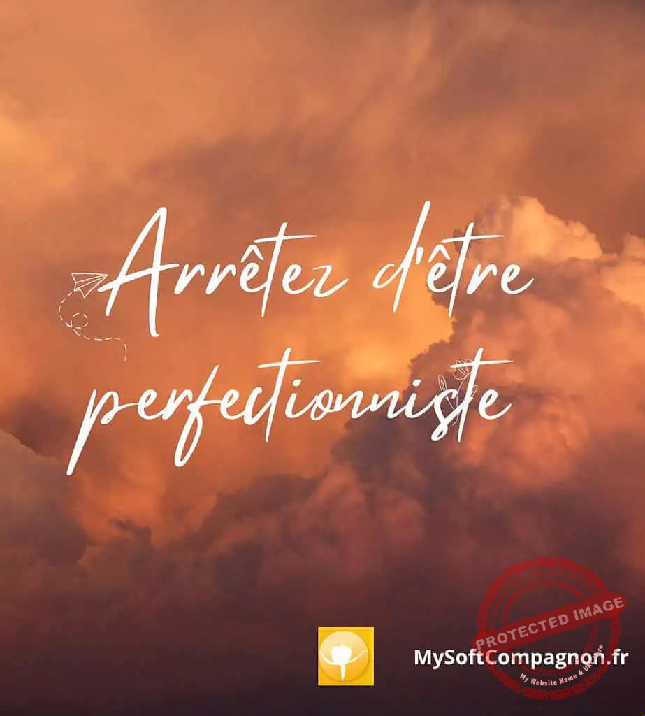 arrêter d'être perfectionniste
