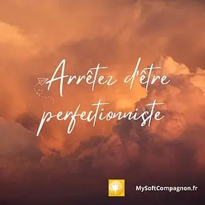 arrêter d'être perfectionniste